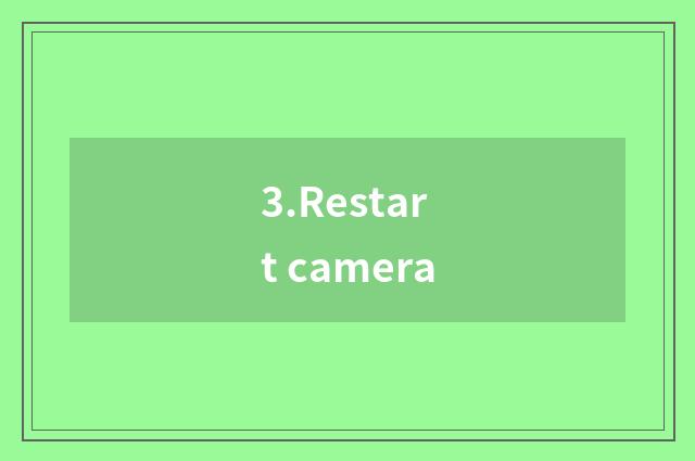 3.Restart camera