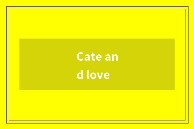 Cate and love