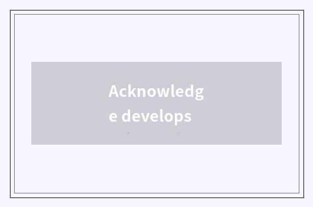 Acknowledge develops