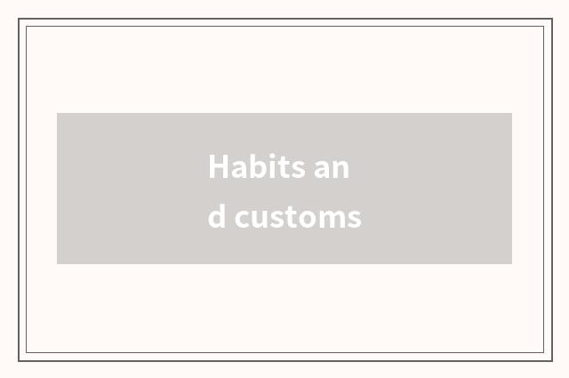 Habits and customs