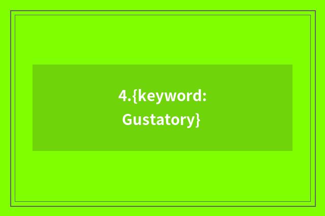 4.{keyword: Gustatory}
