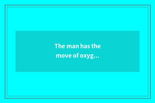 The man has the move of oxygen setting-up exercise to assemble a proposal