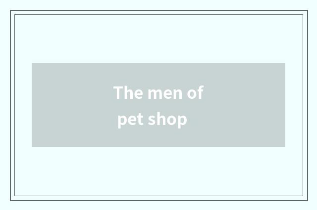 The men of pet shop