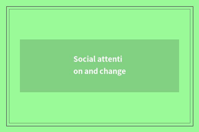 Social attention and change
