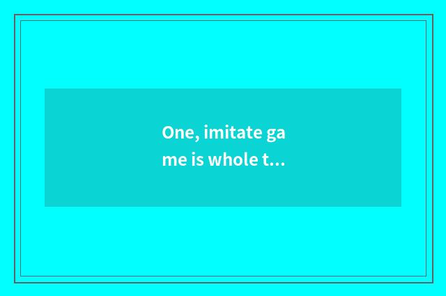 One, imitate game is whole the story of a play or opera analytic?