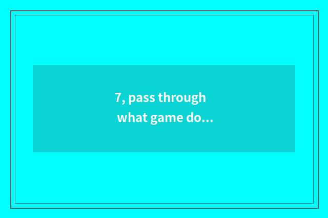 7, pass through what game does live wire imitate?
