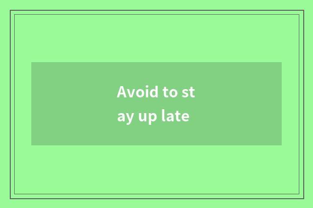 Avoid to stay up late