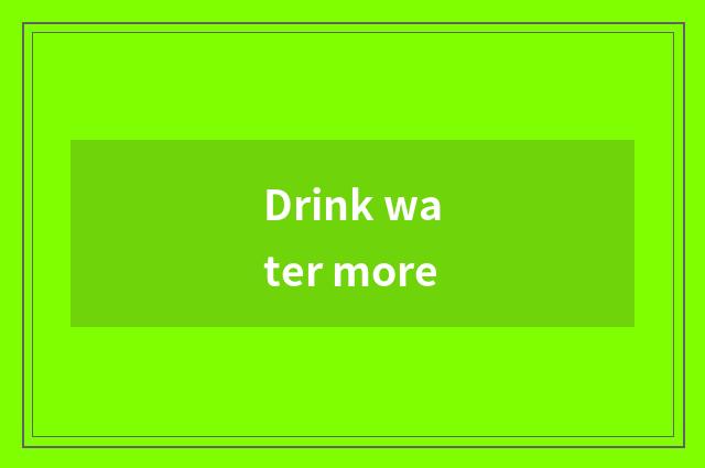 Drink water more