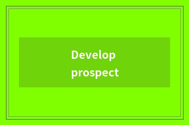 Develop prospect