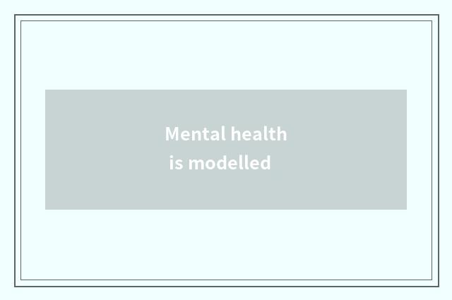 Mental health is modelled