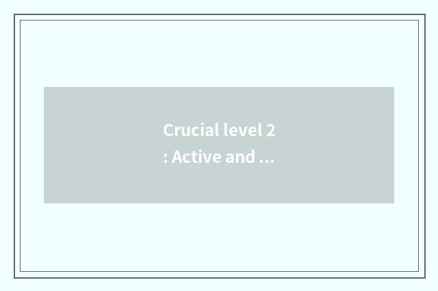 Crucial level 2: Active and gregarious