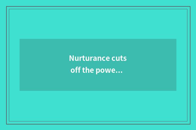 Nurturance cuts off the power and unplug the good convention of plug