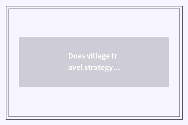Does village travel strategy lay east?
