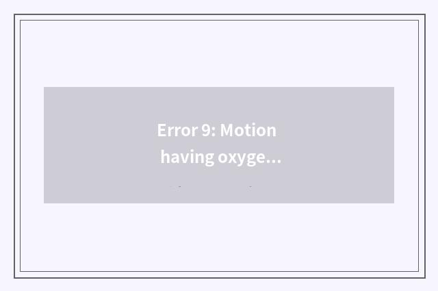 Error 9: Motion having oxygen can undertake without limit