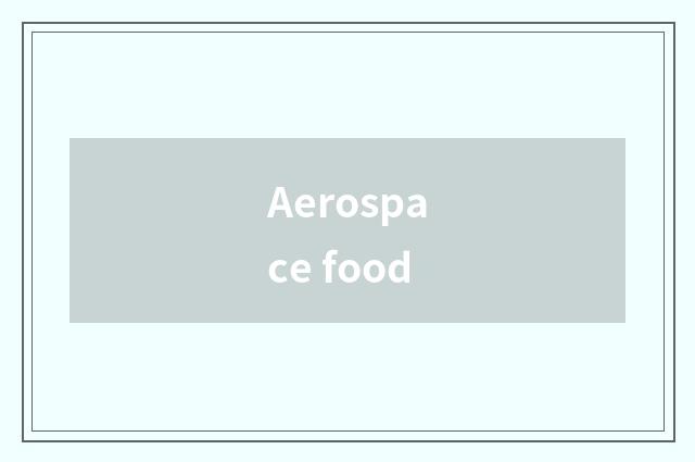 Aerospace food