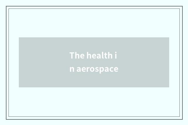 The health in aerospace