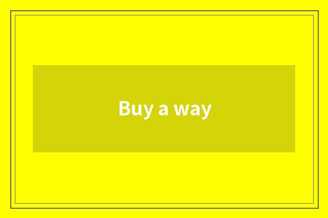 Buy a way