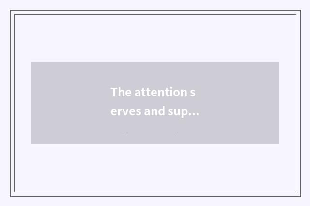 The attention serves and support a system