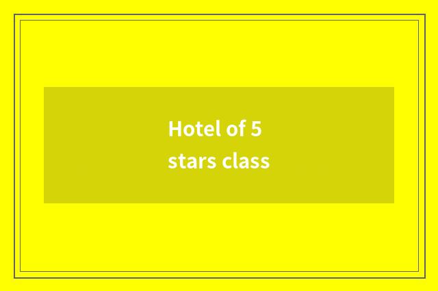 Hotel of 5 stars class