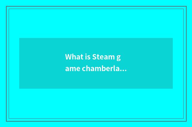 What is Steam game chamberlain?