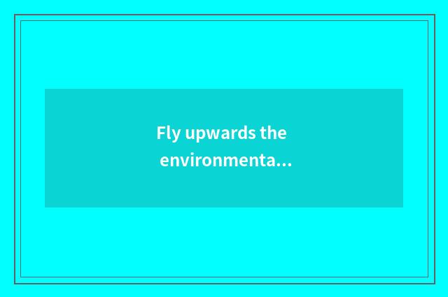 Fly upwards the environmental protection concept of travel