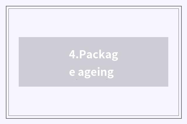 4.Package ageing