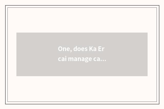 One, does Ka Ercai manage camera lens follows Suo Ni camera lens which good?