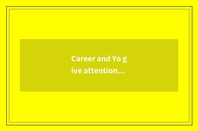 Career and Yo give attention to two or morethings