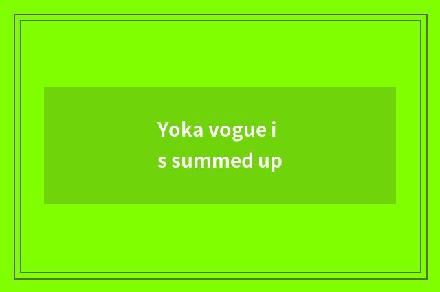 Yoka vogue is summed up