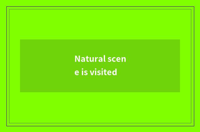 Natural scene is visited
