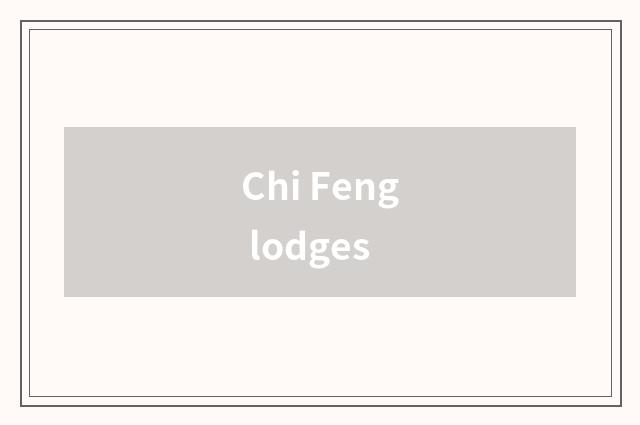 Chi Feng lodges