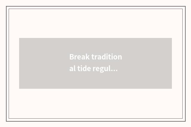 Break traditional tide regulation