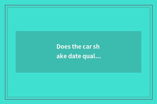 Does the car shake date qualification inquires?