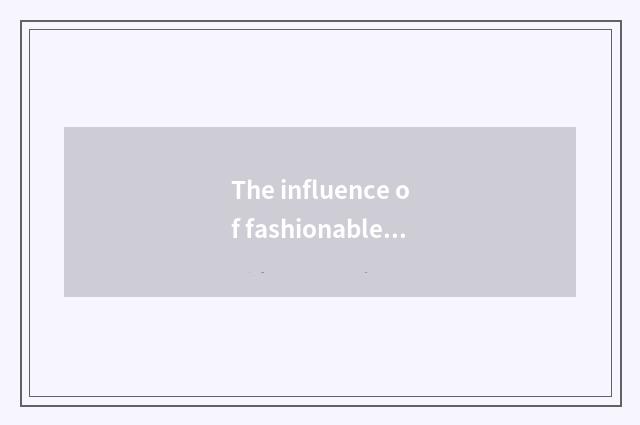 The influence of fashionable and clad style
