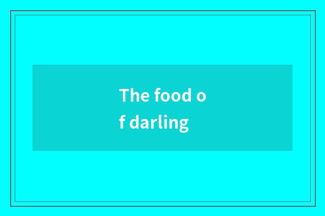 The food of darling