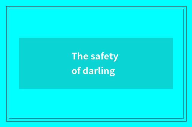 The safety of darling