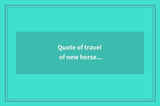 Quote of travel of new horse peaceful saves small doohickey