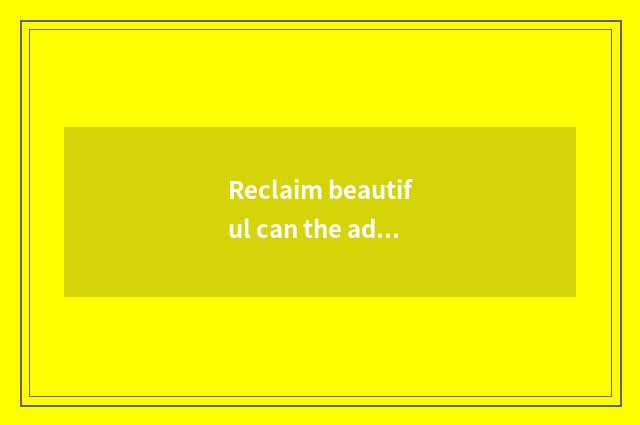 Reclaim beautiful can the advantage of digital camera
