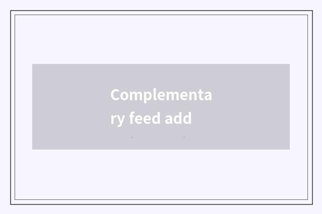 Complementary feed add