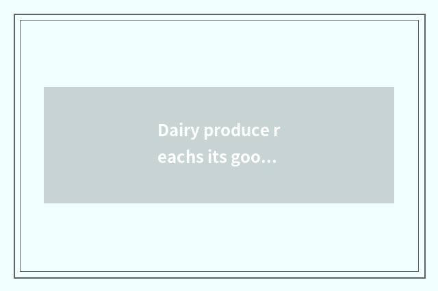 Dairy produce reachs its goods