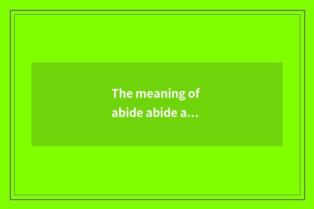 The meaning of abide abide advance gradually?
