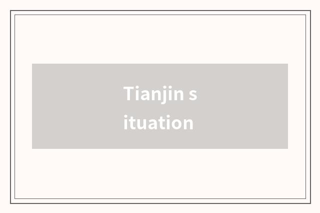 Tianjin situation