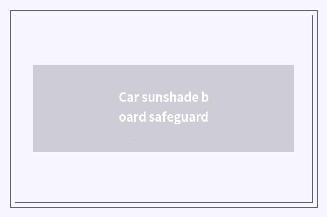 Car sunshade board safeguard