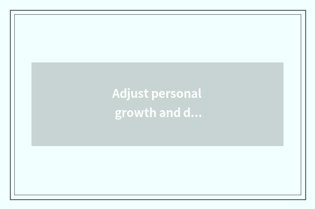 Adjust personal growth and development through psychology