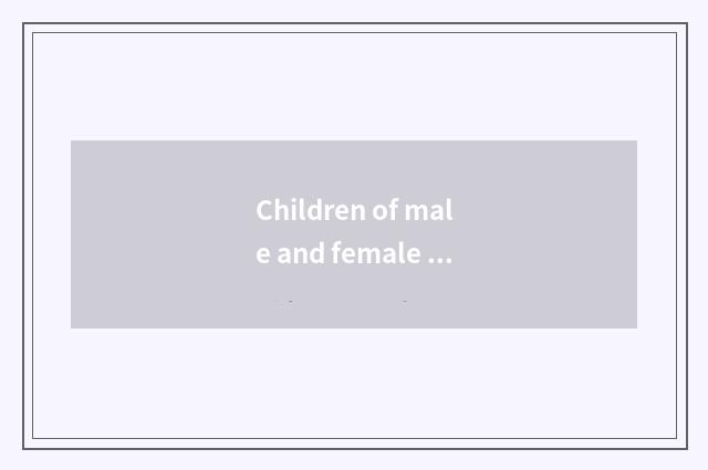 Children of male and female is endangered fatly