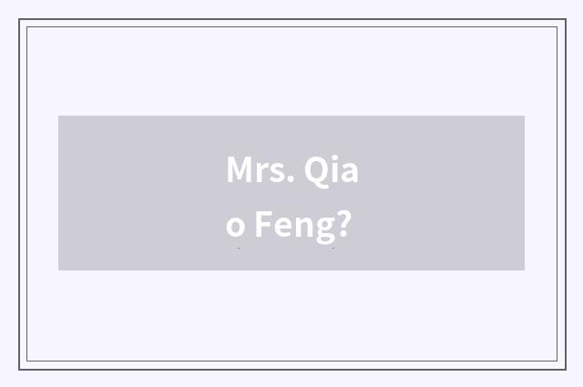 Mrs. Qiao Feng?