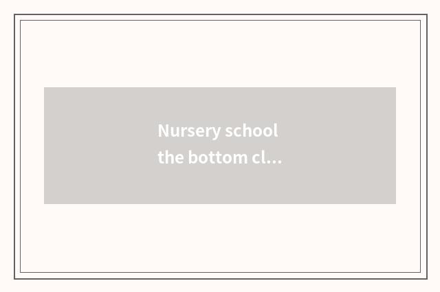 Nursery school the bottom class in a kindergarten teachs dug