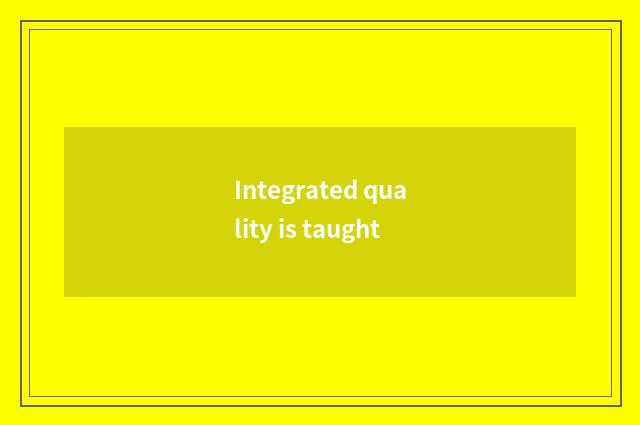 Integrated quality is taught