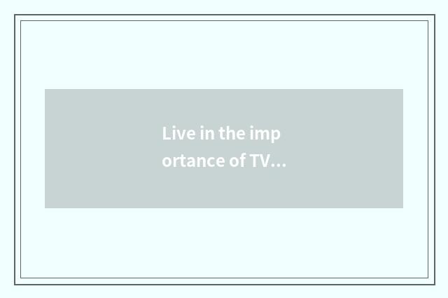 Live in the importance of TV ark
