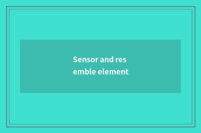 Sensor and resemble element